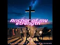 Anchor of My Strength - Paul Cleverlee & Gerald Bishung
