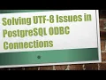 Solving UTF-8 Issues in PostgreSQL ODBC Connections