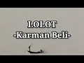Lagu LOLOT - Karman Beli Lirik