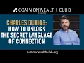 Charles Duhigg How to Unlock the Secret Language of Connection