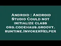 Android Android Studio Could not initialize class org codehaus groovy runtime InvokerHelper