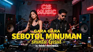 gara gara sebotol shinta gisul dj cis music remix viral tiktok 2026 full bass party