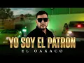 YO SOY EL PATRON - EL OAXACO