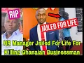 BREAKING: HR-MANAGER VEROORDEELD TOT LEVENSLANGE FEIT VOOR HET KILLEN VAN DE GHANESE ZAKENMAN JIR...