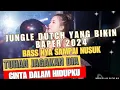 Download Lagu DJ JUNGLE DUTCH BASS NYA SAMPAI NUSUK❗️TUHAN JAGAKAN DIA X CINTA DALAM HIDUPKU 2024❗️