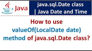 How to use valueOf LocalDate date method of java sql Date class Java Date and Time