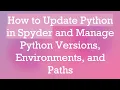 How to Update Python in Spyder and Manage Python Versions Environments and Paths