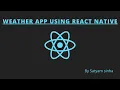 Making weather app using react native React Native Satyam sinha