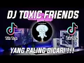 Download Lagu DJ TOXIC FRIENDS SLOW TIKTOK VIRAL REMIX FULL BASS TERBARU 2021