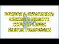 DevOps SysAdmins Create a remote copy of linux server filesystem 3 Solutions
