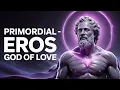 Eros - The Primordial God of Love