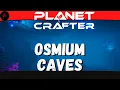 The Planet Crafter - All Osmium Caves