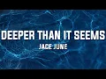 Jace June - Deeper Than It Seems (Lyrics)