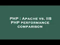PHP Apache vs IIS PHP performance comparison