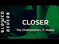 The Chainsmokers - Closer (s l o w e d + r e v e r b) ft. Halsey