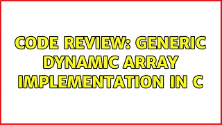 Code Review Generic dynamic array implementation in C 2 Solutions