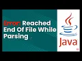 Reached end of file while parsing in java