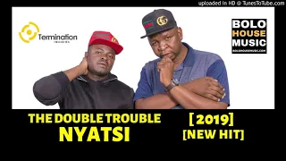 the double trouble nyatsi bolo house 2019 