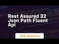 Rest assured 32 json path fluent api