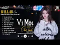 Download Lagu Những Bản Ballad Buồn Nhất 2025 | Nhạc Trẻ Ballad Nghe Là Khóc Khi Thất Tình | Vì Một Chữ Tình,...