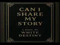 White Destiny - Can I Share My Story (Official Audio) 