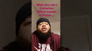 If you re a correction officer please understand that some of these inmates will see you again