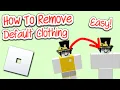 How to REMOVE Default Clothing on Roblox 2025