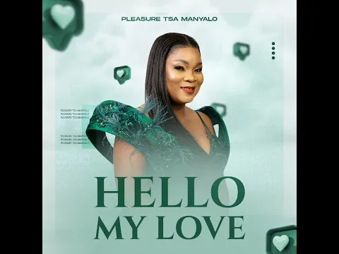 Download MP3 pleasure tsa manyalo (Hello My Love)