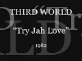 THIRD WORLD - Try Jah Love