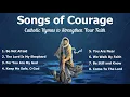 Download Lagu Songs of Courage | Beautiful Catholic Church Songs \u0026 Other Christian Hymns to Strengthen your Faith
