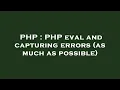 PHP PHP eval and capturing errors as much as possible