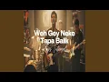 Weh Gey Neke Tapabalik