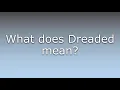 What does Dreaded mean