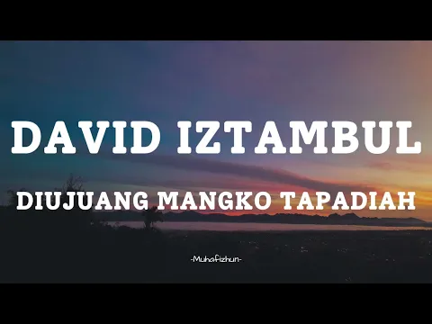 Download MP3 DAVID IZTAMBUL -  DIUJUANG MANGKO TAPADIAH || LIRIK LAGU MINANG