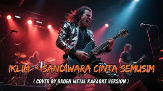 iklim sandiwara cinta semusim cover by groen metal karaoke version 