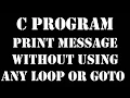 C program to print your name 10 times without using any loop or goto statement