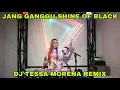 JANG GANGGU - SHINE OF BLACK VIRAL TIK TOK 2021 DJ TESSA MORENA REMIX