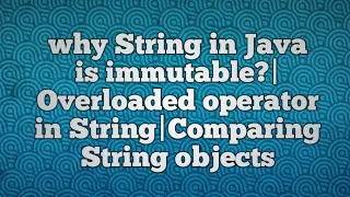 why String in Java is immutable Overloaded operator in String Comparing String objects