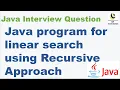 Java program for linear search using Recursive Approach Linear search using recursive approach