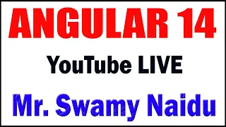 ANGULAR 14 tutorials by Mr Swamy Naidu Sir