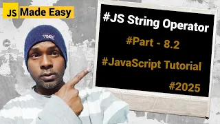 JavaScript Tutorial 2025 - JavaScript String Operators String Concatenation operators and more