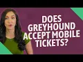 Does Greyhound accept mobile tickets