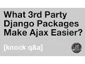 What 3rd Party Django Packages Make Ajax Easier Knock Q A