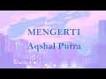 Download Lagu Mengerti - Aqshal Putra (Lyrics)