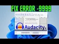 How to Fix the Audacity Error Code - 9999 in Windows 11