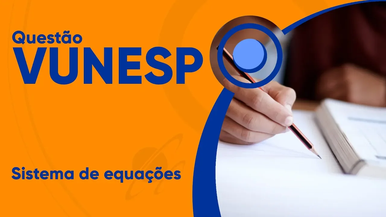 VUNESP 2019 - Sistema de equações (questão resolvida) - Câmara de Piracicaba