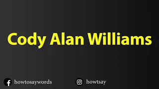 How To Pronounce Cody Alan Williams