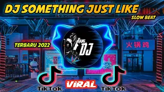 Download DJ SOMETHING JUST LIKE THIS VIRAL TIKTOK || SLOW BEAT TERBARU 2022. MP3