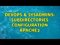 DevOps SysAdmins Subdirectories configuration Apache2