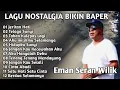 Download Lagu LAGU NOSTALGIA BIKIN BAPER ||  Emen Seran Wilik